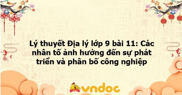 Địa 9 bài 11 Các nhân tố ảnh hưởng đến sự phát triển và phân bố công nghiệp