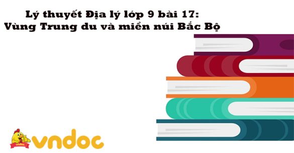 Địa 9 bài 17: Vùng Trung du và miền núi Bắc Bộ