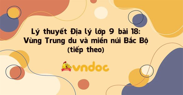 Địa 9 bài 18: Vùng Trung du và miền núi Bắc Bộ (tiếp theo)