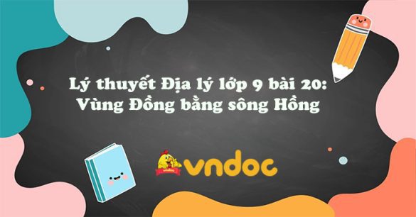 Địa 9 bài 20: Vùng Đồng bằng sông Hồng