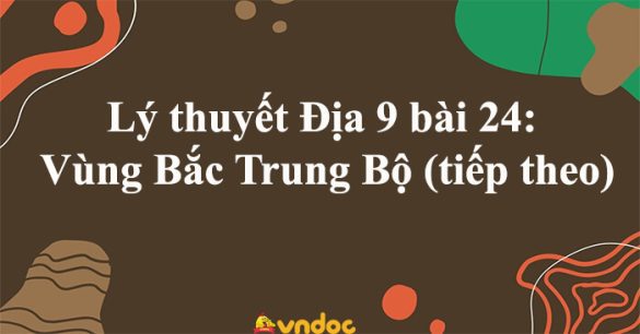 Địa 9 bài 24: Vùng Bắc Trung Bộ (tiếp theo)