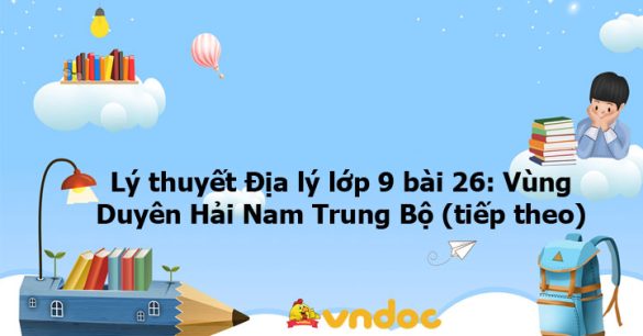 Địa 9 bài 26: Vùng Duyên Hải Nam Trung Bộ (tiếp theo)