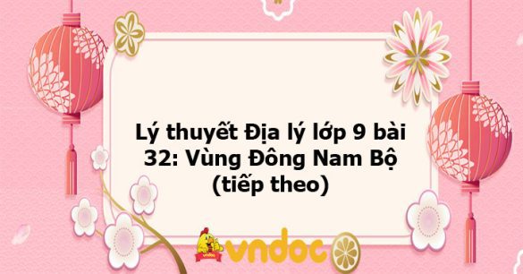 Địa 9 bài 32: Vùng Đông Nam Bộ (tiếp theo)