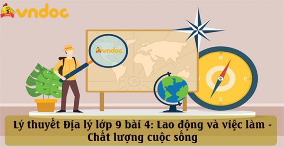 Địa 9 bài 4: Lao động và việc làm - Chất lượng cuộc sống