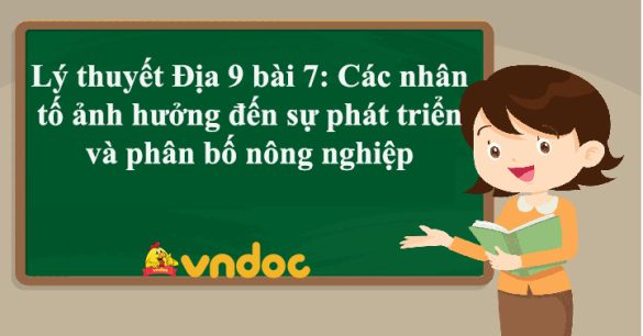 Địa 9 bài 7: Các nhân tố ảnh hưởng đến sự phát triển và phân bố nông nghiệp