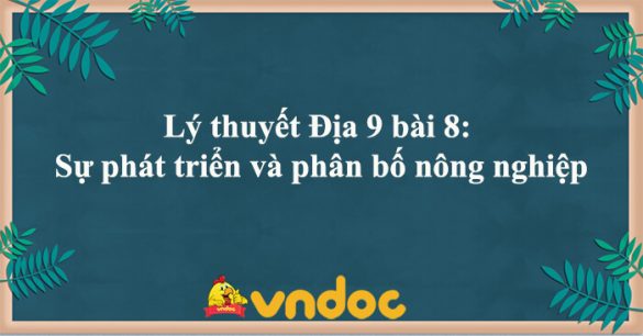 Địa 9 bài 8: Sự phát triển và phân bố nông nghiệp