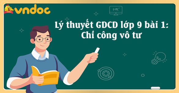 GDCD 9 bài 1: Chí công vô tư