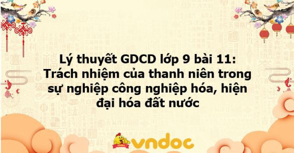 GDCD 9 bài 11: Trách nhiệm của thanh niên trong sự nghiệp công nghiệp hóa, hiện đại hóa đất nước