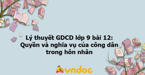 GDCD 9 bài 12: Quyền và nghĩa vụ của công dân trong hôn nhân