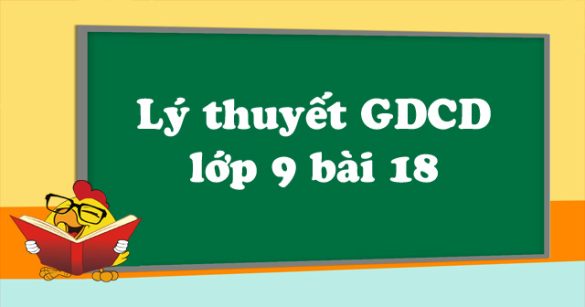 GDCD 9 bài 18: Sống có đạo đức và tuân theo pháp luật