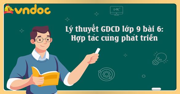 GDCD 9 bài 6: Hợp tác cùng phát triển