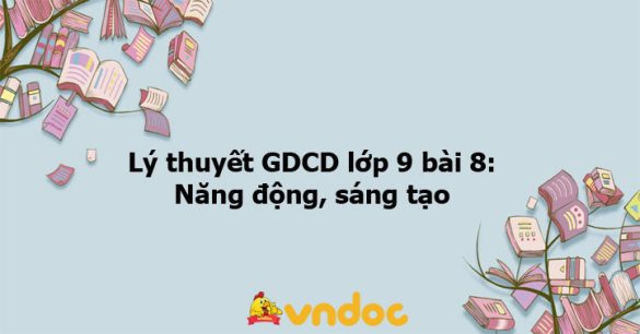 GDCD 9 bài 8: Năng động, sáng tạo