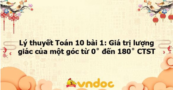 Lý thuyết Toán 10 bài 1: Giá trị lượng giác của một góc từ 0˚ đến 180˚ CTST