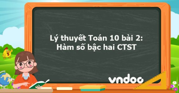 Lý thuyết Toán 10 bài 2: Hàm số bậc hai CTST