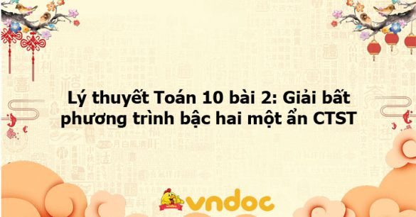 Lý thuyết Toán 10 bài 2: Giải bất phương trình bậc hai một ẩn CTST