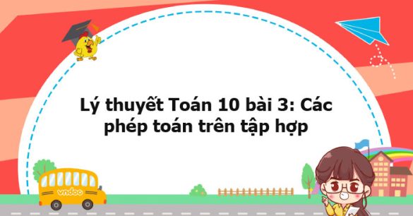 Lý thuyết Toán 10 bài 3: Các phép toán trên tập hợp CTST