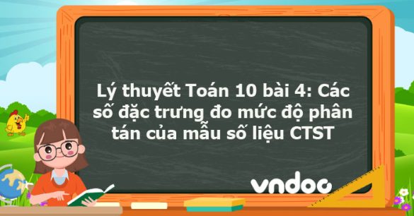 Lý thuyết Toán 10 bài 4: Các số đặc trưng đo mức độ phân tán của mẫu số liệu CTST