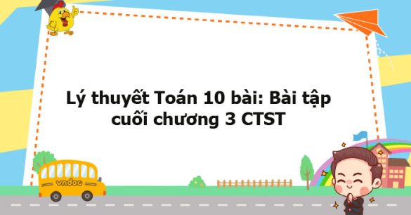 Lý thuyết Toán 10 bài: Bài tập cuối chương 3 CTST