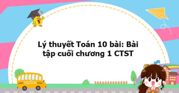 Lý thuyết Toán 10 bài: Bài tập cuối chương 1 CTST