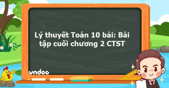 Lý thuyết Toán 10 bài: Bài tập cuối chương 2 CTST