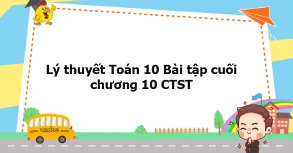 Lý thuyết Toán 10 Bài tập cuối chương 10 CTST