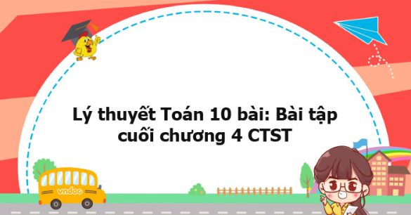 Lý thuyết Toán 10: Bài tập cuối chương 4 CTST