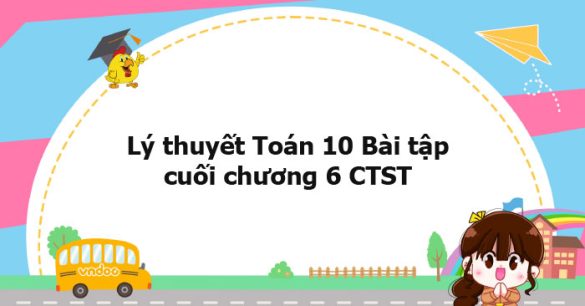 Lý thuyết Toán 10 Bài tập cuối chương 6 CTST