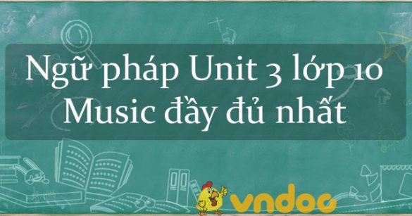 Ngữ pháp Unit 3 lớp 10 Music