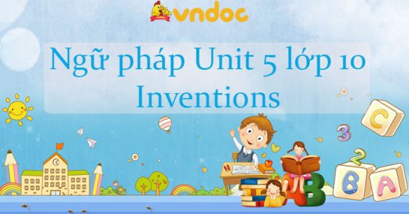 Ngữ pháp Unit 5 lớp 10 Global Success Inventions