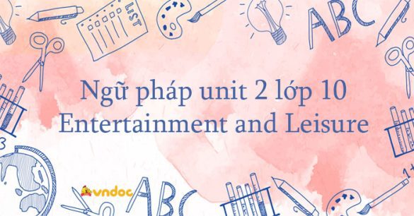 Ngữ pháp unit 2 lớp 10 Entertainment and Leisure