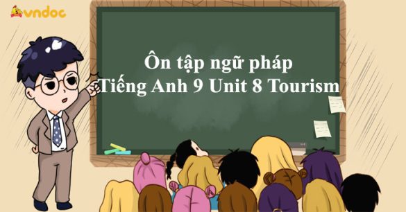 Ôn tập ngữ pháp Tiếng Anh 9 Unit 8 Tourism