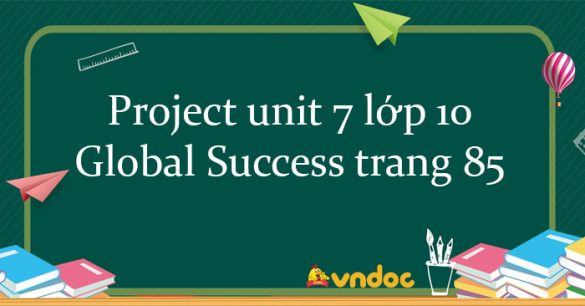 Project unit 7 lớp 10