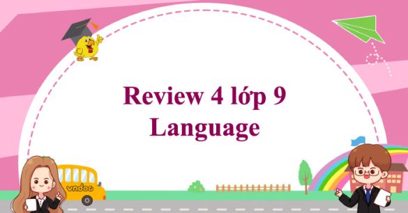 Review 4 lớp 9 Language