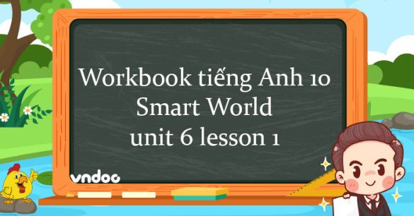 Sách bài tập tiếng Anh 10 unit 6 lesson 1