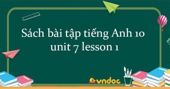 Sách bài tập tiếng Anh 10 unit 7 lesson 1