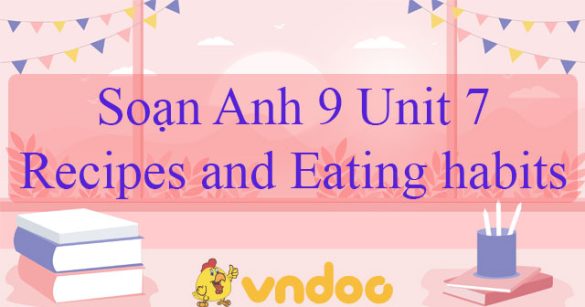 Soạn Anh 9 Unit 7 Recipes and Eating habits