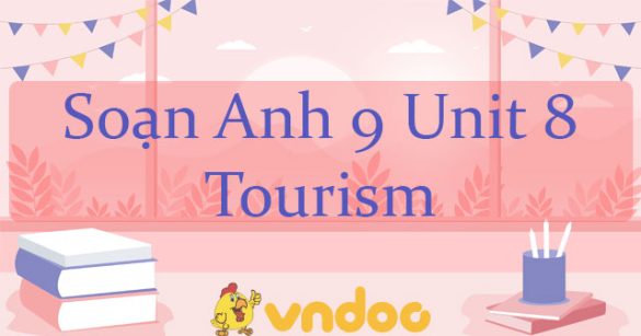 Soạn Anh 9 Unit 8 Tourism