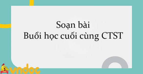 Soạn bài Buổi học cuối cùng CTST