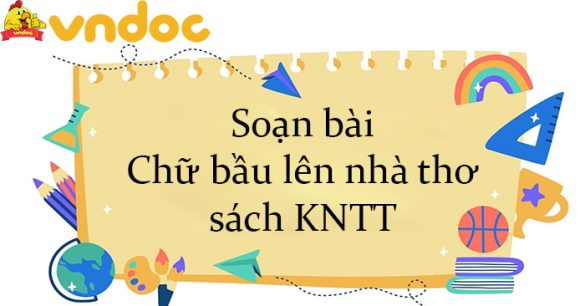 Soạn bài Chữ bầu lên nhà thơ sách KNTT