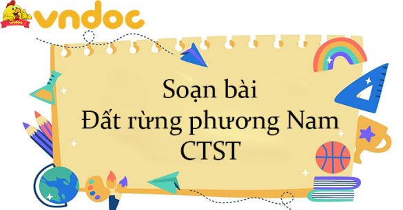 Soạn bài Đất rừng phương Nam CTST