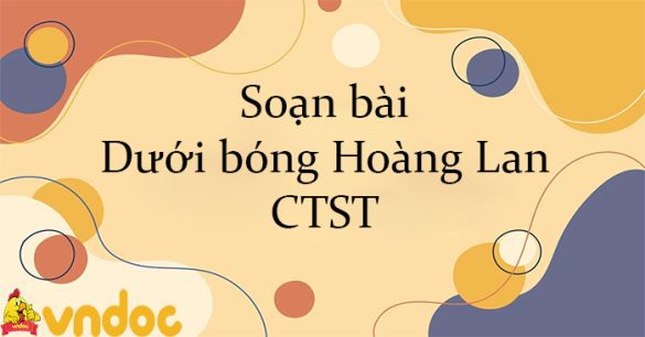 Soạn bài Dưới bóng Hoàng Lan CTST