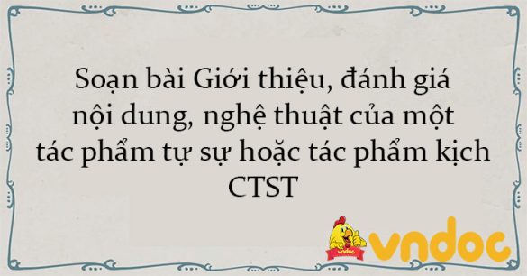 Soạn bài Giới thiệu, đánh giá nội dung, nghệ thuật của một tác phẩm tự sự hoặc tác phẩm kịch CTST