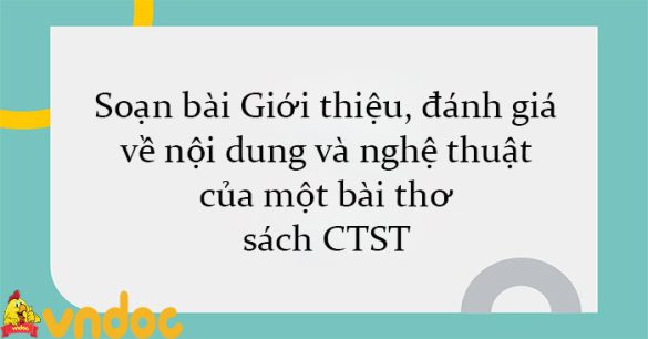 Soạn bài Giới thiệu, đánh giá về nội dung và nghệ thuật của một bài thơ sách CTST