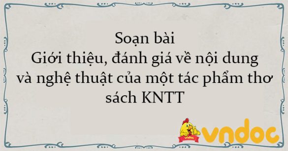 Soạn bài Giới thiệu, đánh giá về nội dung và nghệ thuật của một tác phẩm thơ sách KNTT