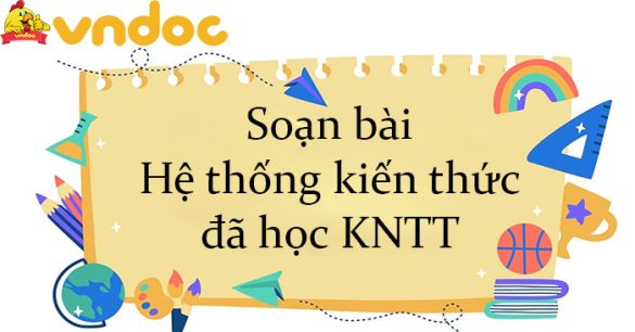 Soạn bài Hệ thống kiến thức đã học KNTT