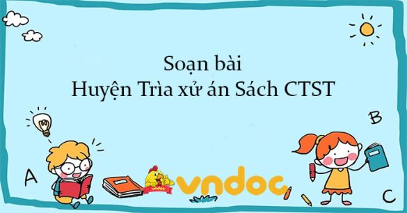 Soạn bài Huyện Trìa xử án Sách CTST