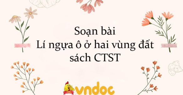 Soạn bài Lí ngựa ô ở hai vùng đất sách CTST