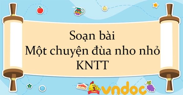 Soạn bài Một chuyện đùa nho nhỏ KNTT