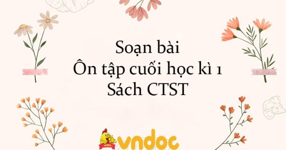 Soạn bài Ôn tập cuối học kì 1 Sách CTST