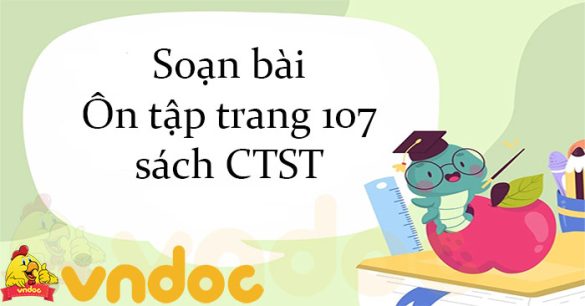 Soạn bài Ôn tập trang 107 Sách CTST